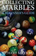Collecting Marbles: A Beginner's Guide: Learn how to RECOGNIZE the Classic Marbles IDENTIFY the Nine Basic Marble Features PLAY the Old Game of Ringer