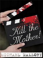 Kill the Mother!