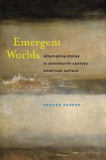 Emergent worlds : alternative states in nineteenth-century American culture