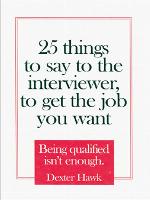 25 Things to Say to the Interviewer, to Get the Job You Want