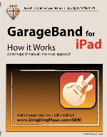GarageBand for iPad - How it Works: A new type of manual - the visual approach (Graphically Enhanced Manuals)