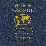 Fluent in 3 Months: How Anyone at Any Age Can Learn to Speak Any Language from Anywhere in the World
