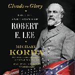 Clouds of Glory: The Life and Legend of Robert E. Lee