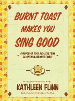 Burnt Toast Makes You Sing Good