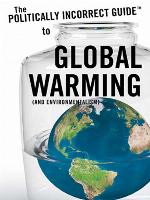 The Politically Incorrect Guide to Global Warming (and Environmentalism)