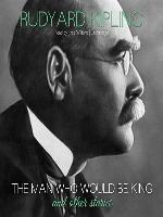 The Man Who Would Be King and Other Stories