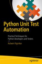 Python unit test automation : practical techniques for Pythondevelopers and testers