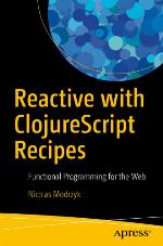 Reactive with ClojureScript recipes : functional programming for the web