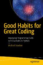 Good habits for great coding : improving programming skills with examples in Python