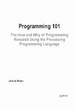 Programming 101 : the how and why of programming revealed using the processing programming language