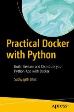 Practical Docker with Python Build, Release and Distribute your Python App with Docker