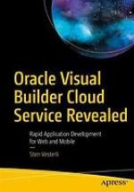 Oracle Visual Builder Cloud Service Revealed : Rapid Application Development for Web and Mobile