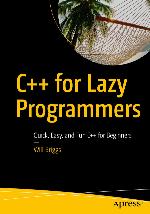 C++ for Lazy Programmers : Quick, Easy, and Fun C++ for Beginners