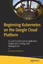 Beginning Kubernetes on the Google Cloud Platform