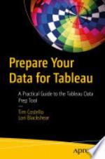 Prepare Your Data for Tableau : A Practical Guide to the Tableau Data Prep Tool