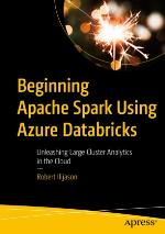 Beginning Apache Spark Using Azure Databricks : Unleashing Large Cluster Analytics in the Cloud