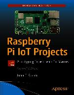 Raspberry Pi IoT projects : prototyping experiments for makers