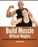 Build Muscle Without Weights: The Complete Book Of Dynamic Self-Resistance Isotonic Exercises