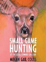 Small Game Hunting at the Local Coward Gun Club