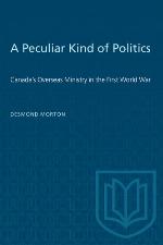 A peculiar kind of politics : Canada's overseas ministry in the First World War
