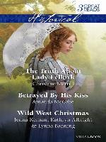 The Truth About Lady Felkirk/Betrayed by His Kiss/A Family For the Rancher/Dance With a Cowboy/Christmas In Smoke River