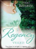 Regency Veiled/The Duchess's Next Husband/The Earl's Secret