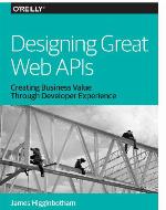 Designing great web APIs : creating business value through developer experience