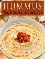 Hummus :The Ultimate Recipe Guide
