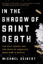 In the shadow of Saint Death : the Gulf Cartel and the price of America's drug war in Mexico