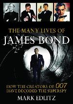 The Many Lives of James Bond: How the Creators of 007 Have Decoded the Superspy