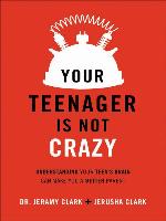 Your Teenager Is Not Crazy