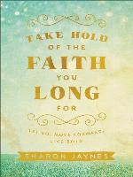 Take Hold of the Faith You Long For