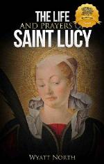 The Life and Prayers of Saint Lucy of Syracuse