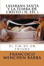 LA SABANA SANTA Y LA TUMBA DE CRISTO ( N. Ed): El fin de un enigma (Spanish Edition)