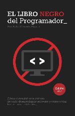 El Libro Negro del Programador: C&oacute;mo conseguir una carrera de &eacute;xito desarrollando software y c&oacute;mo evitar los errores habituales (Spanish Edition)