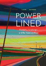 Power-Lined: Electricity, Landscape, and the American Mind