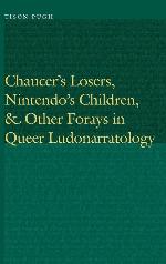 Chaucer's Losers, Nintendo's Children, and Other Forays in Queer Ludonarratology (Frontiers of Narrative)