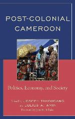 Post-Colonial Cameroon: Politics, Economy, and Society