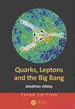 Quarks, Leptons and the Big Bang, Third Edition