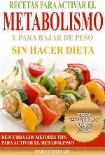 Recetas Para Activar el Metabolismo y Para Bajar de Peso sin Hacer Dieta: Descubra los Mejores Tips Para Activar el Metabolismo y Pierda Peso sin Pasar Hambre Ahora (Spanish Edition)