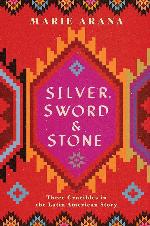 Silver, Sword, and Stone: Three Crucibles in the Latin American Story