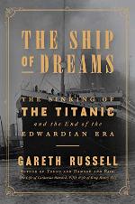 The Ship of Dreams: The Sinking of the Titanic and the End of the Edwardian Era
