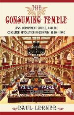 The consuming temple : Jews, department stores, and the consumer revolution in Germany, 1880-1940