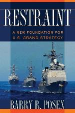 Restraint: A New Foundation for U.S. Grand Strategy (Cornell Studies in Security Affairs)