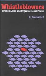 Whistleblowers : Broken Lives and Organizational Power.