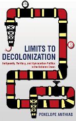 Limits to Decolonization: Indigeneity, Territory, and Hydrocarbon Politics in the Bolivian Chaco (Cornell Series on Land: New Perspectives on Territory, Development, and Environment)