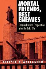 Mortal Friends, Best Enemies : German-Russian Cooperation after the Cold War.