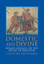 Domestic and Divine : Roman Mosaics in the House of Dionysos