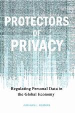 Protectors of Privacy : Regulating Personal Data in the Global Economy