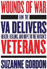 Wounds of War: How the VA Delivers Health, Healing, and Hope to the Nation's Veterans (The Culture and Politics of Health Care Work)